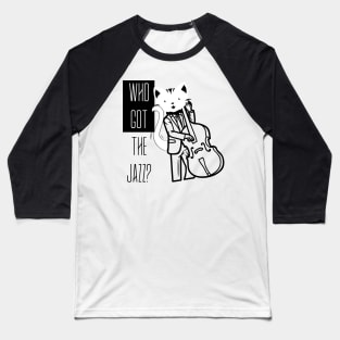 I GOT THE JAZZ BASS PLAYER CAT Baseball T-Shirt